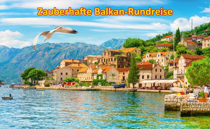 Flugreise-Angebot: Zauberhafte Balkan-Rundreise